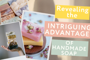 Revealing the intriguing advantages of handmade soap